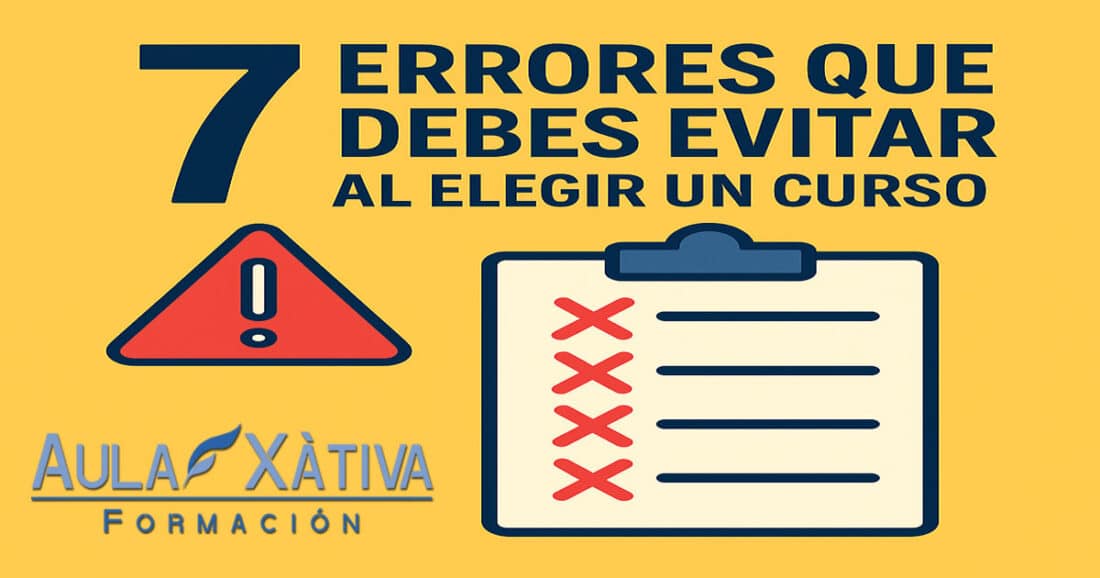 7 errores a evitar a la hora de elegir un curso de formación. Aula Xàtiva