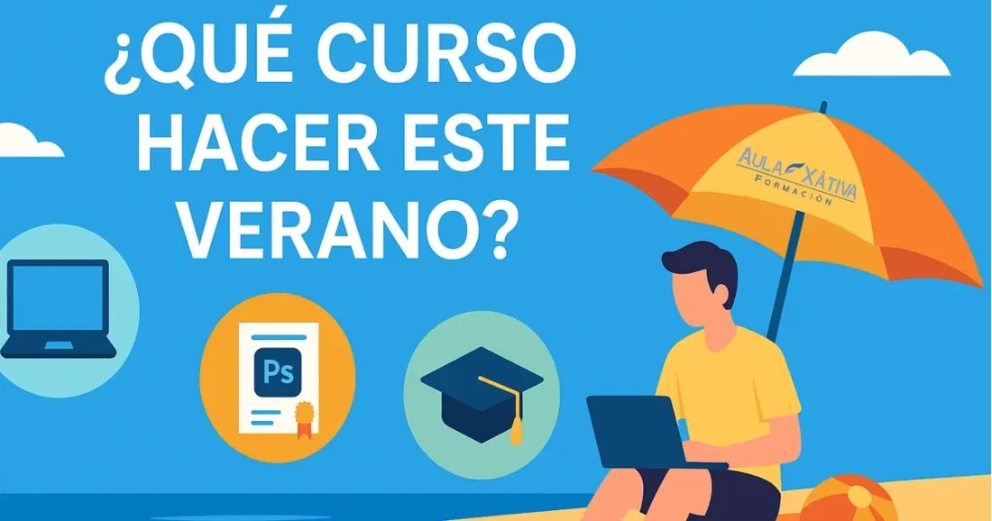 Que curso hacer este verano. Catálogo de cursos de Aula Xàtiva Formación